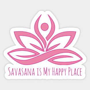 Savasana is My Happy Place I Yoga T-Shirt Sticker